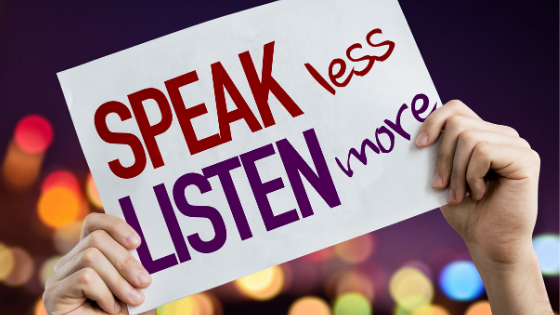 Speak less listen more
