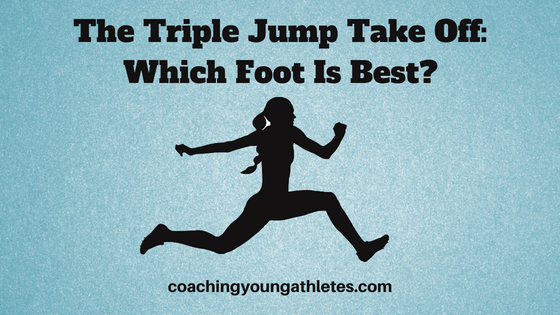 The Triple Jump Take Off Which Foot Is Best Coaching Young Athletes